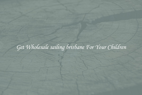 Get Wholesale sailing brisbane For Your Children