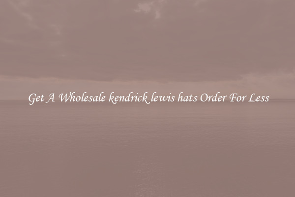 Get A Wholesale kendrick lewis hats Order For Less