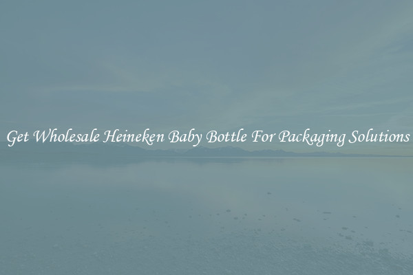 Get Wholesale Heineken Baby Bottle For Packaging Solutions