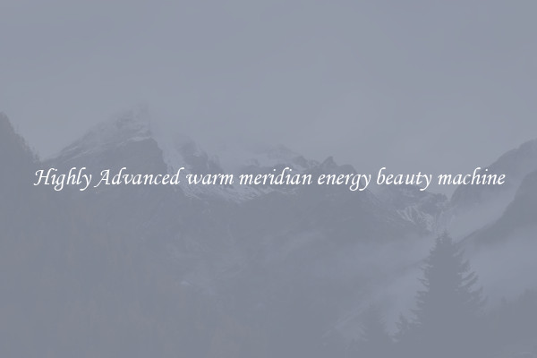 Highly Advanced warm meridian energy beauty machine
