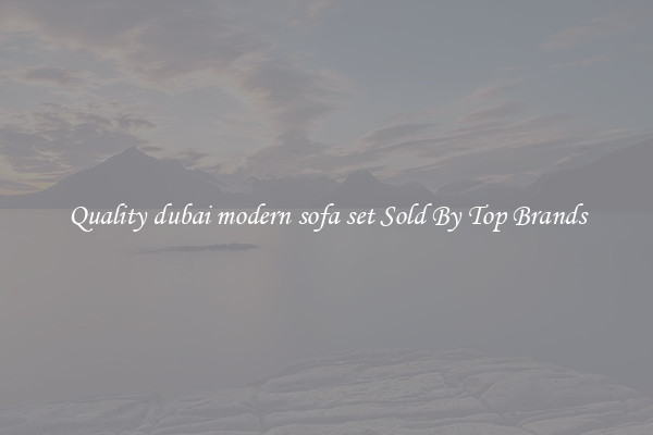 Quality dubai modern sofa set Sold By Top Brands
