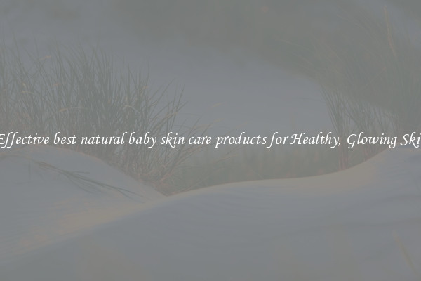 Effective best natural baby skin care products for Healthy, Glowing Skin