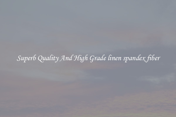 Superb Quality And High Grade linen spandex fiber