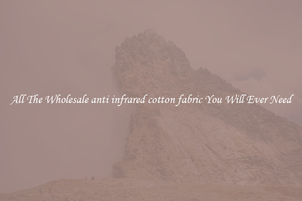 All The Wholesale anti infrared cotton fabric You Will Ever Need