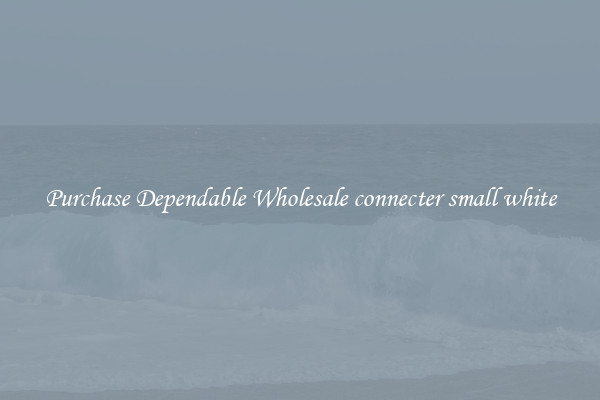 Purchase Dependable Wholesale connecter small white