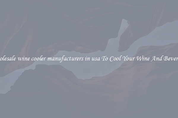 Wholesale wine cooler manufacturers in usa To Cool Your Wine And Beverages