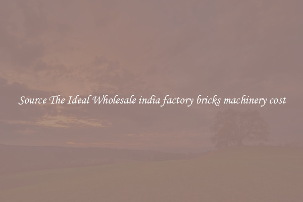 Source The Ideal Wholesale india factory bricks machinery cost