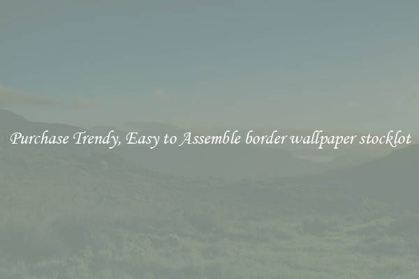 Purchase Trendy, Easy to Assemble border wallpaper stocklot