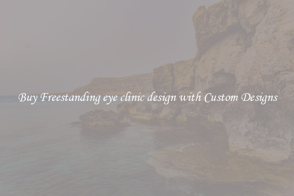 Buy Freestanding eye clinic design with Custom Designs