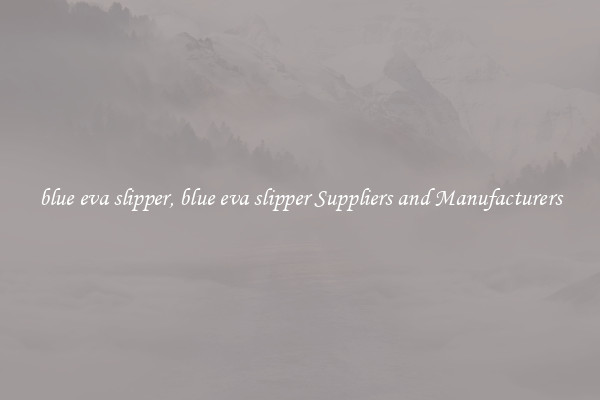 blue eva slipper, blue eva slipper Suppliers and Manufacturers