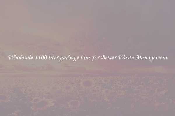 Wholesale 1100 liter garbage bins for Better Waste Management