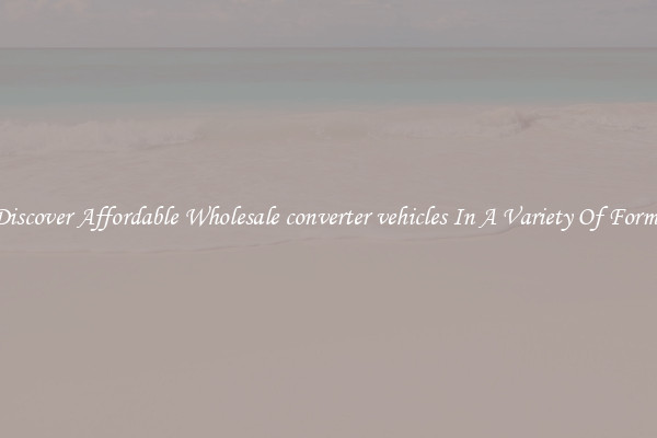 Discover Affordable Wholesale converter vehicles In A Variety Of Forms