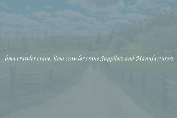 lima crawler crane, lima crawler crane Suppliers and Manufacturers