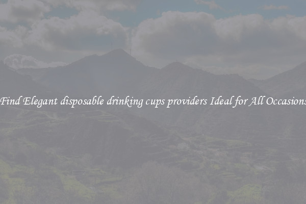 Find Elegant disposable drinking cups providers Ideal for All Occasions