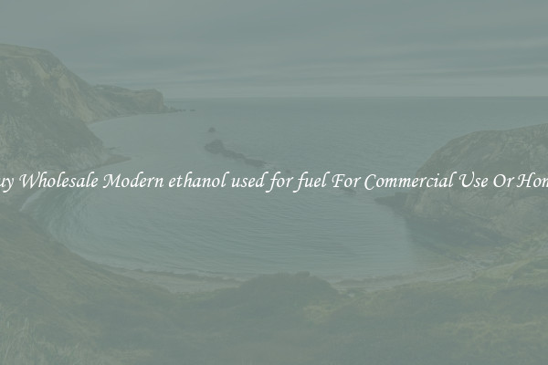 Buy Wholesale Modern ethanol used for fuel For Commercial Use Or Homes