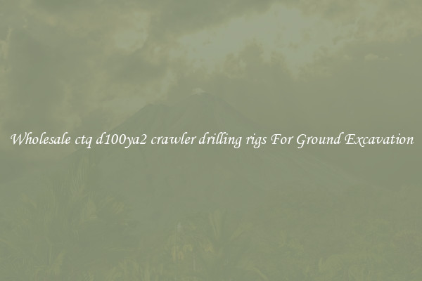 Wholesale ctq d100ya2 crawler drilling rigs For Ground Excavation