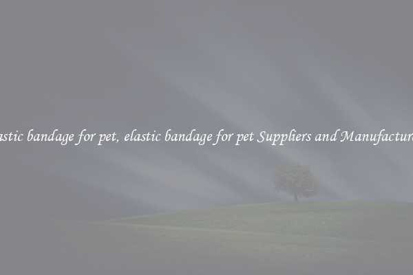 elastic bandage for pet, elastic bandage for pet Suppliers and Manufacturers