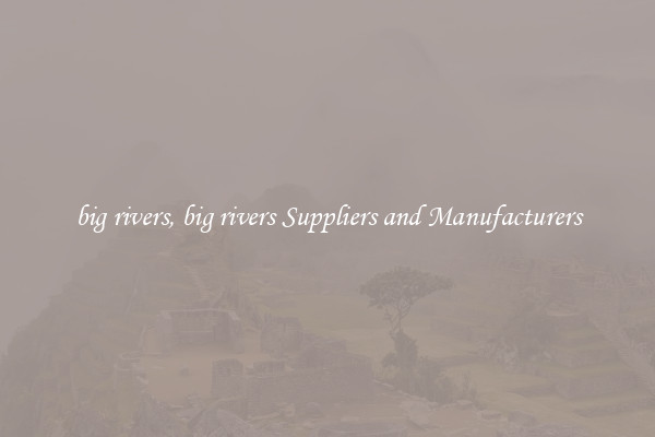 big rivers, big rivers Suppliers and Manufacturers