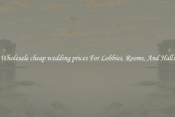 Wholesale cheap wedding prices For Lobbies, Rooms, And Halls
