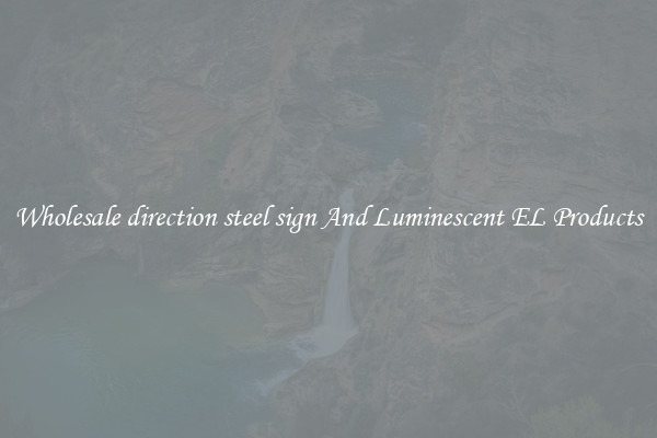 Wholesale direction steel sign And Luminescent EL Products