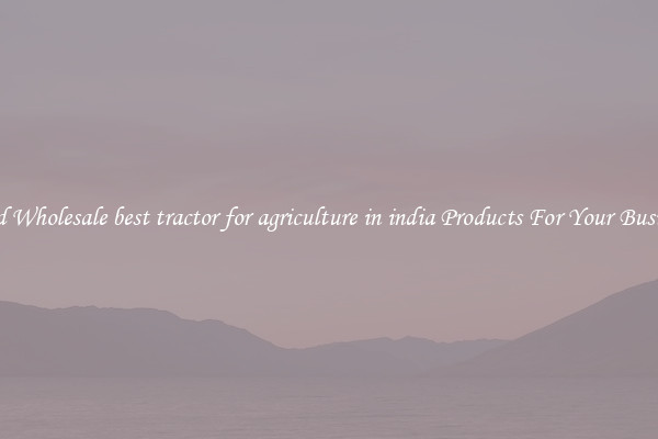 Find Wholesale best tractor for agriculture in india Products For Your Business