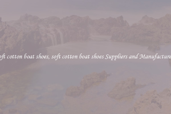 soft cotton boat shoes, soft cotton boat shoes Suppliers and Manufacturers