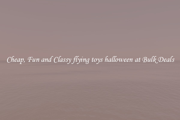 Cheap, Fun and Classy flying toys halloween at Bulk Deals