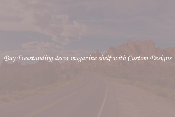 Buy Freestanding decor magazine shelf with Custom Designs