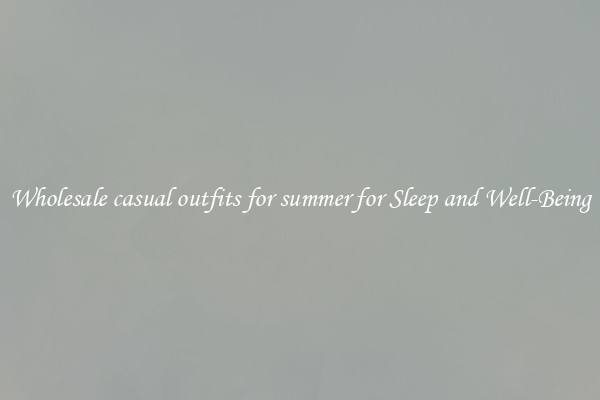 Wholesale casual outfits for summer for Sleep and Well-Being