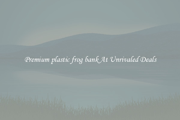 Premium plastic frog bank At Unrivaled Deals