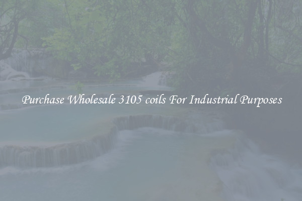 Purchase Wholesale 3105 coils For Industrial Purposes
