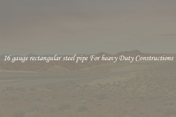 16 gauge rectangular steel pipe For heavy Duty Constructions