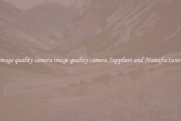 image quality camera image quality camera Suppliers and Manufacturers