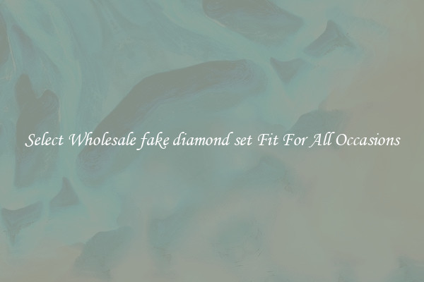 Select Wholesale fake diamond set Fit For All Occasions