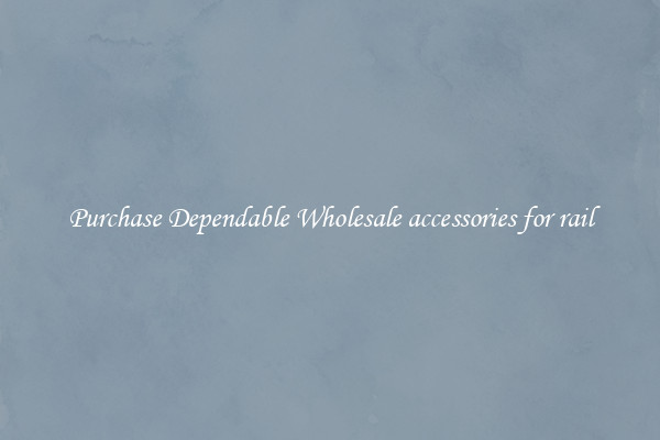 Purchase Dependable Wholesale accessories for rail