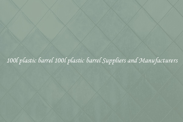 100l plastic barrel 100l plastic barrel Suppliers and Manufacturers