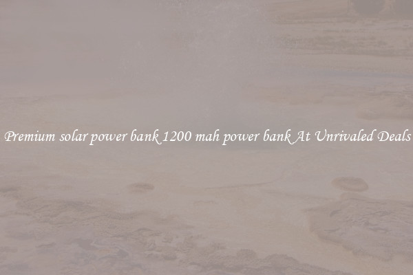 Premium solar power bank 1200 mah power bank At Unrivaled Deals