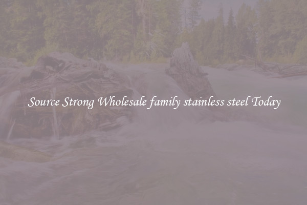Source Strong Wholesale family stainless steel Today