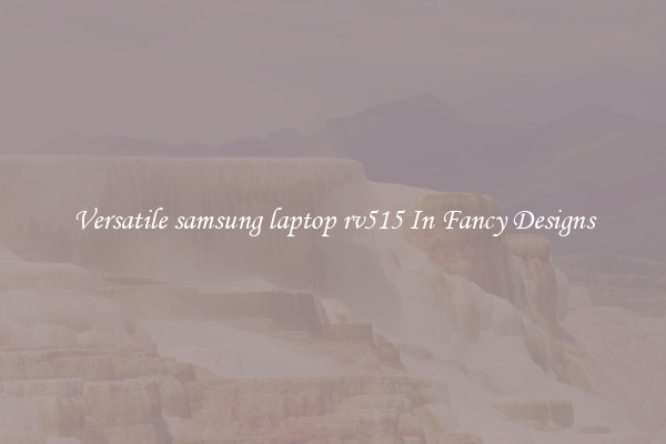 Versatile samsung laptop rv515 In Fancy Designs