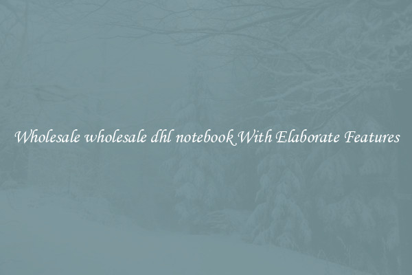 Wholesale wholesale dhl notebook With Elaborate Features