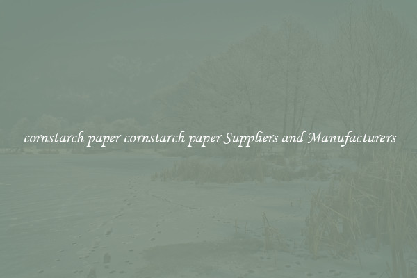 cornstarch paper cornstarch paper Suppliers and Manufacturers