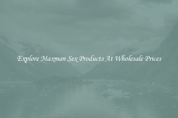 Explore Maxman Sex Products At Wholesale Prices