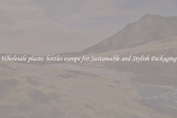 Wholesale plastic bottles europe for Sustainable and Stylish Packaging