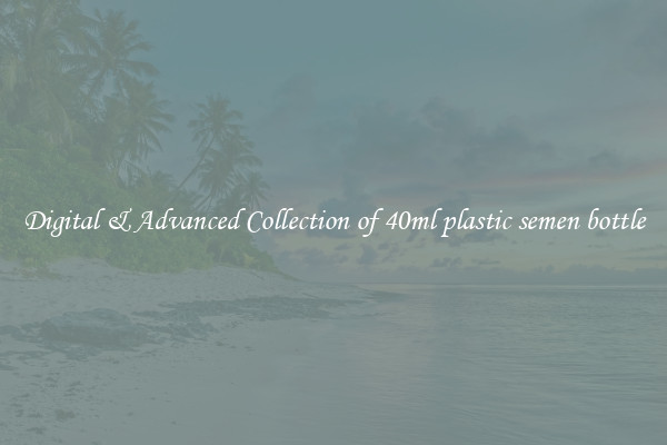 Digital & Advanced Collection of 40ml plastic semen bottle