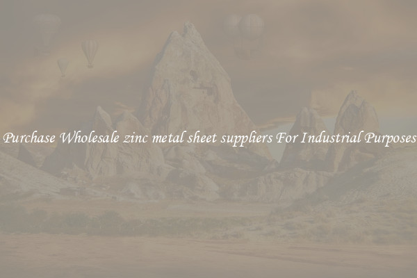 Purchase Wholesale zinc metal sheet suppliers For Industrial Purposes
