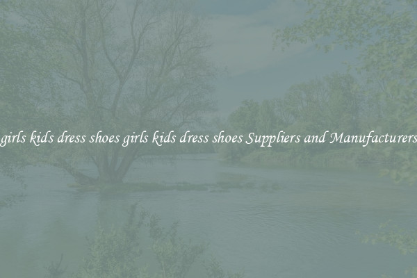 girls kids dress shoes girls kids dress shoes Suppliers and Manufacturers