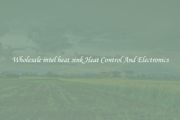 Wholesale intel heat sink Heat Control And Electronics