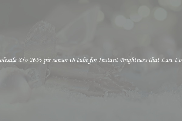 Wholesale 85v 265v pir sensor t8 tube for Instant Brightness that Last Longer