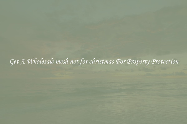 Get A Wholesale mesh net for christmas For Property Protection