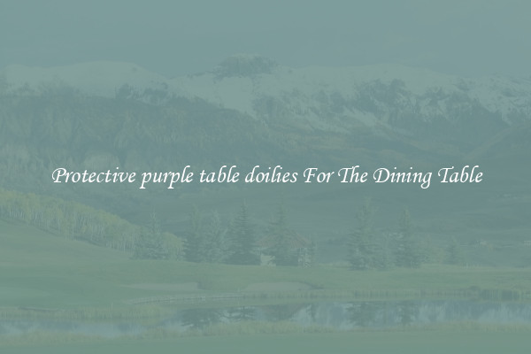 Protective purple table doilies For The Dining Table